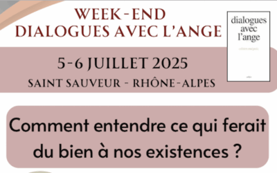 Week-end Dialogues avec l’ange – « Comment entendre ce qui ferait du bien à nos existences ? » – Saint-Sauveur (Rhône-Alpes) – 5-6 juillet  2025