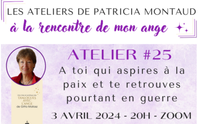 Atelier #25 avec Patricia Montaud : A toi qui aspires à la paix et te retrouves pourtant en guerre – EN LIGNE – 3 avril 2024 – 20H