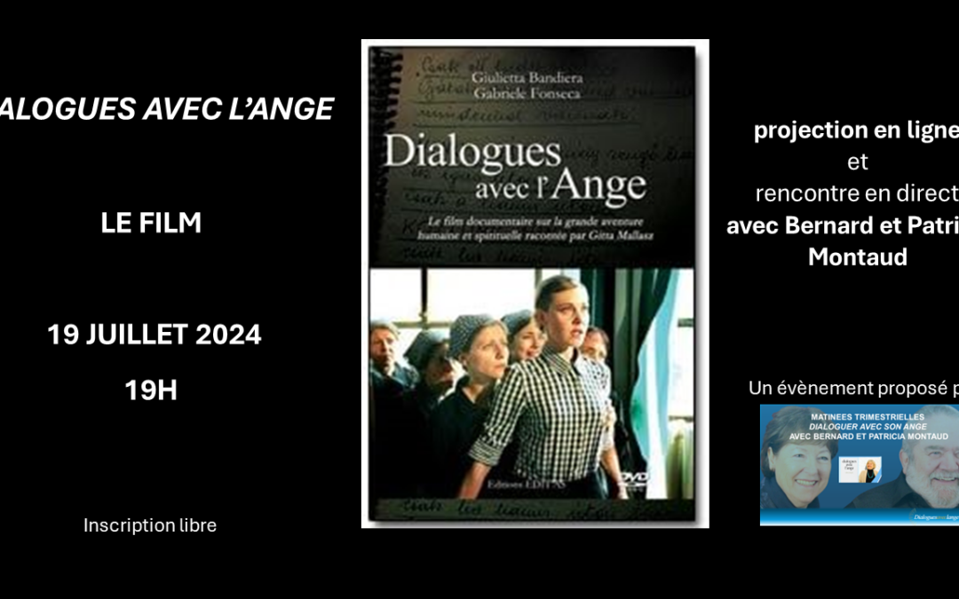 Projection du film « Dialogues avec l’ange » EN LIGNE et Rencontre avec Patricia et Bernard Montaud – 19 juillet 2024 – 19H